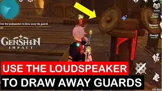 Use the loudspeaker to draw away the guards | An Eye for an Eye | Genshin Impact