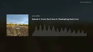 Episode 6: Frosty Duck Hunt & Thanksgiving Buck Fever