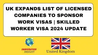 UK Expands List of Licensed Companies to Sponsor Work Visas | Skilled Worker Visa 2024 Update