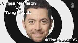 James Mathison Vs Tony Abbott - The Feed