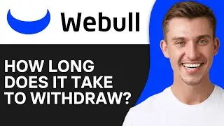 HOW LONG DOES IT TAKE TO WITHDRAW FROM WEBULL (2026)