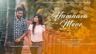Humnava mere | Cover Song |  Sad Breakup Story | Lucknow | Mayank Saxena Ft. Bhuwika Ranglani
