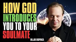 How God Introduces You to Your Soulmate by Joe Dispenza | Divine Timing & Soul Connections