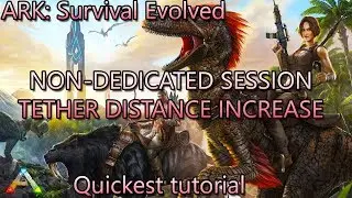 ARK: Survival Evolved Non-Dedicated Session Tether Distance Increase Tutorial (pc) (up-to-date)