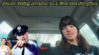 Almost Getting Arrested On A First Date Storytime