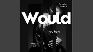 Would you hate (feat. Rukey)