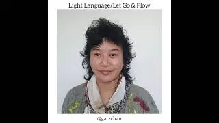 Light Language/Let Go & Flow - Garz Chan