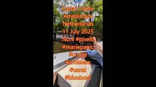 Canal Cruise Amsterdam Netherlands 11 July 2025 No.4 #mariepanic #cruise #croisiere #canal #pixel8