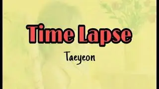 Taeyeon - Time Lapse (Lirik Terjemahan Indonesia)