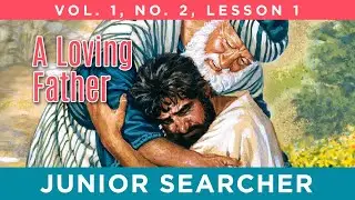 A Loving Father | Lesson 1 - Junior Searcher Vol. 1 No. 2