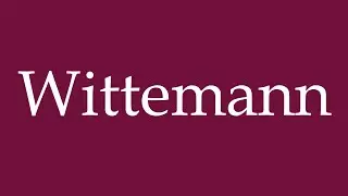 How to Pronounce ''Wittemann'' Correctly in German