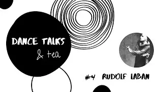 Dance Talks & tea - Episode 4 || Rudolf Laban (Labanotation)
