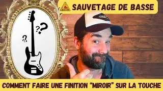 SAUVETAGE de Basse et finition MIROIR de la touche !
