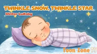 Baby Sleep Lullaby - Twinkle Snow, Twinkle Star | Calm Winter Night | Toon Zone TV