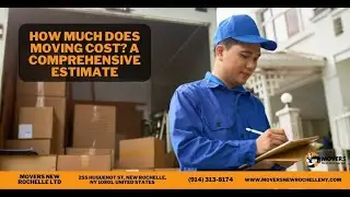 How Much Does Moving Cost? A Comprehensive Estimate | Movers New Rochelle Ltd