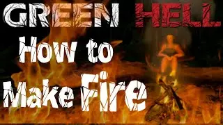 How to Make FIRE in GREEN HELL