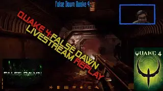 Quake 4: False Dawn Livestream Replay