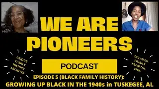 EPISODE 5- BLACK FAMILY HISTORY PODCAST- GROWNG UP BLACK IN THE 1940S-ARCHIVES- BLACK FAMILY STORIES