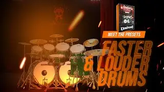 Faster & Louder Drums - Meet the Presets