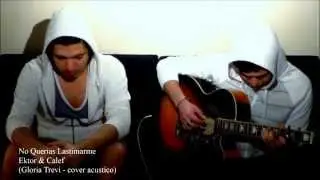 No Querias Lastimarme - Gloria Trevi (Ektor & Calef Cover)