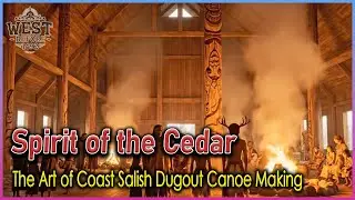 Spirit of the Cedar &ndash; The Art of Coast Salish Dugout Canoe Making