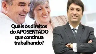 Quais os direitos do APOSENTADO que continua trabalhando? Abreu Advocacia