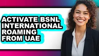 How to Activate Bsnl International Roaming from Uae (full Guide)