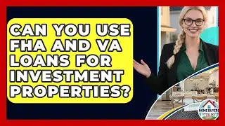 Can You Use FHA And VA Loans For Investment Properties? - Home Buyers and Sellers Guide