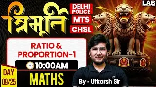 SSC MTS/ SSC CHSL/ Delhi Police 2025 | Ratio and Proportion | Maths Classes by Utkarsh Sir