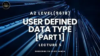 User Defined Data Type | Part 1 | Lecture 5 | A2 Level Computer Science | 9618 | CS BY Hamza |
