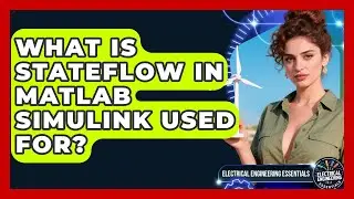 What Is Stateflow In MATLAB Simulink Used For? - Electrical Engineering Essentials