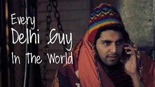Every Delhi Guy In The World | Being Indian