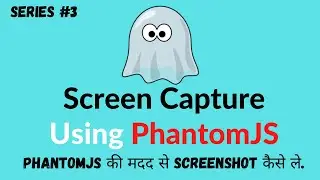 Screen Capture Using PhantomJS In Hindi Part 3 || Take a ScreenShot Using PhantomJS