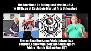 The Jeet Kune Do  Dialogues Episode #214 w. JD Olsen of Keishidojo Martial Arts Unleashed
