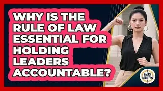 Why Is The Rule Of Law Essential For Holding Leaders Accountable? - Guide To Your Rights