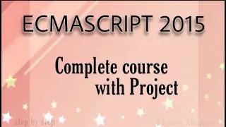 ECMASCRIPT 2015 (ES6) Complete Course with project..