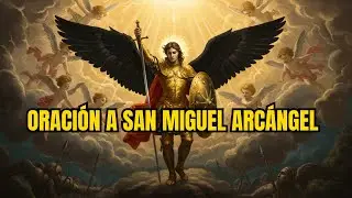 Oraci&oacute;n Completa a San Miguel Arc&aacute;ngel Espirituales para Protecci&oacute;n, Fe y Transformaci&oacute;n del Alma