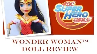 DC SUPER HERO GIRLS DOLL REVIEW #1: WONDER WOMAN&trade;