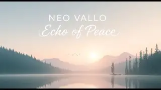 🕊️ Echo of Peace 🕊️ | Neo Vallo | Путешествие в рассвете сквозь тишину и свет