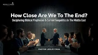 How Close Are We To The End? By Ps Leslie Chua I 19 Oct 2025