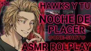 🧡HAWKS Y TÚ🧡 ||NOCHE DE PL4C3R|| +2.1 (one-shot) ♡ASMR ROLPLAY ESPAÑOL♡