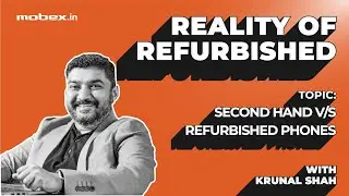 Second Hand Phones v/s Refurbished Phones | Reality of Refurbished (ROR) With Krunal Shah | Mobex.in