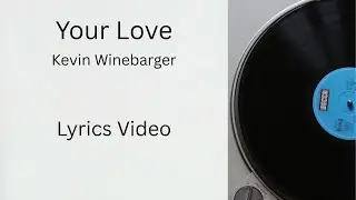 Your Love - Lyrics Video | Kevin Winebarger