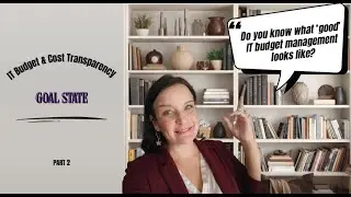 Goal State - IT Budget & Cost Transparency   Part2