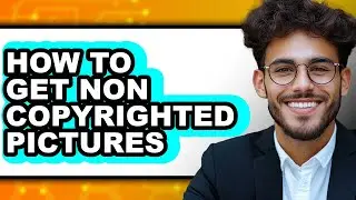 How to Get Non Copyrighted Pictures - Step by Step