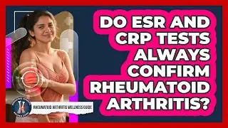 Do ESR and CRP Tests Always Confirm Rheumatoid Arthritis?
