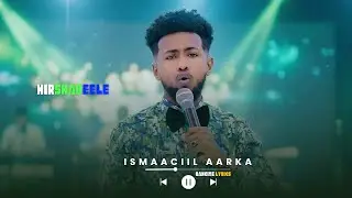 ISMAACIIL AARKA - HIRSHABEELE DOORKEEDI IYO - HEES CUSUB - 2025