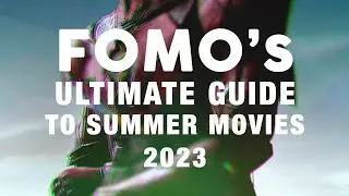 FOMO's Ultimate Guide To Summer Movies 2023