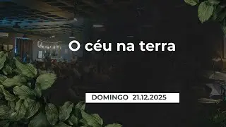 O céu na terra / Pr. Ricardo Ribeiro / CCLX Almada / 21.12.2025