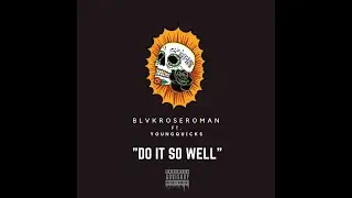 BLVKROSEROMAN | DO IT SO WELL Ft. Young Quicks (Offcial Lyric Video)
